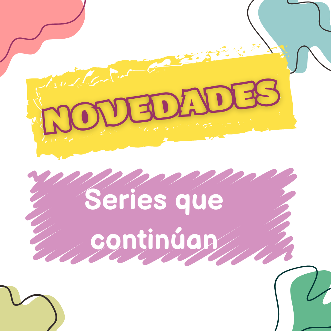 NOVEDADES. Series que continúan en los próximos meses
