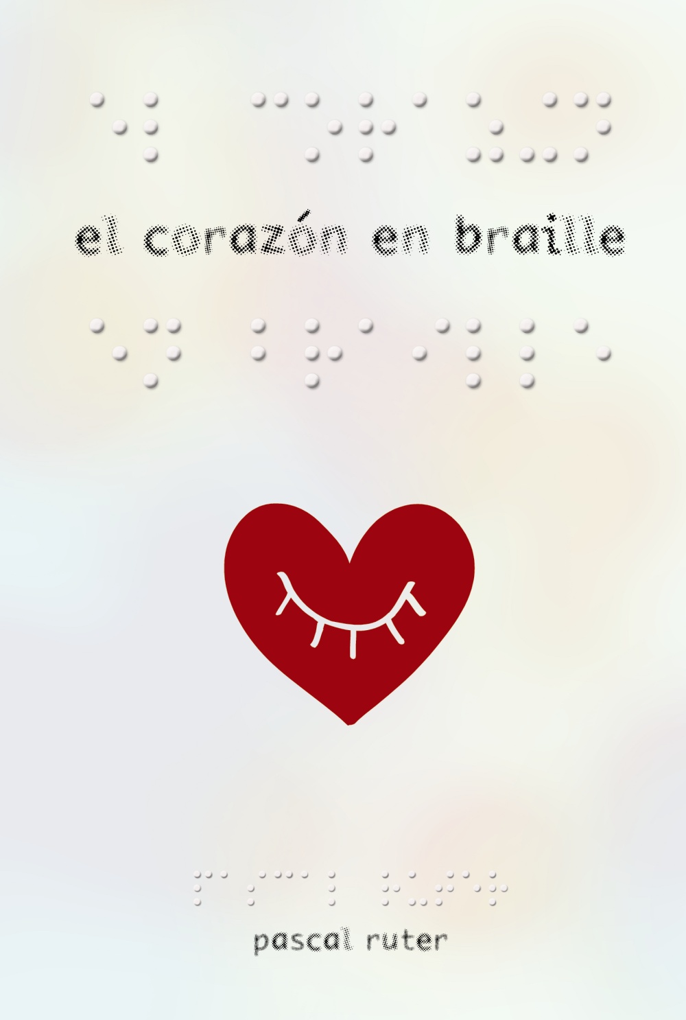 Resultado de imagen de El corazón en braille, Pascal Ruter Anaya